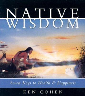 Native wisdom [seven keys to health & happiness] cover image