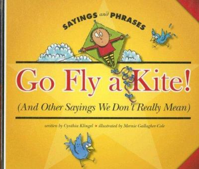 Go fly a kite! (and other sayings we don't really mean) cover image