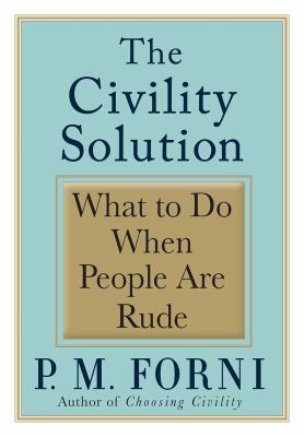 The civility solution : what to do when people are rude cover image