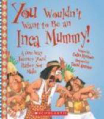 You wouldn't want to be an Inca mummy! : a one-way journey you'd rather not make cover image