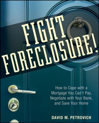 Fight foreclosure! : how to cope with a mortgage you can't pay, negotiate with your bank, and save your home cover image