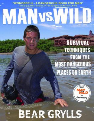 Man vs. wild : survival techniques from the most dangerous places on Earth cover image