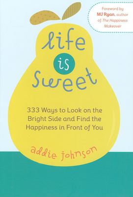 Life is sweet : 333 ways to look on the bright side and find the happiness in front of you cover image