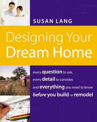 Designing your dream home : every question to ask, every detail to consider, and everything you need to know before you build or remodel  cover image cdn