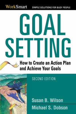 Goal setting : how to create an action plan and achieve your goals cover image