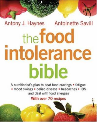 The food intolerance bible : a nutritionist's plan to beat food cravings, fatigue, mood swings, celiac disease, headaches, IBS, and deal with food allergies with over 70 recipes  cover image cdn