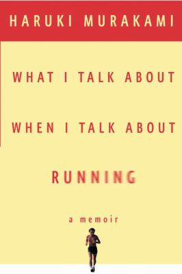 What I talk about when I talk about running : a memoir cover image