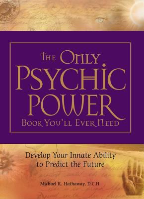 The only psychic power book you'll ever need : develop your innate ability to predict the future cover image