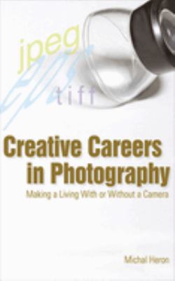 Creative careers in photography : making a living with or without a camera  cover image cdn