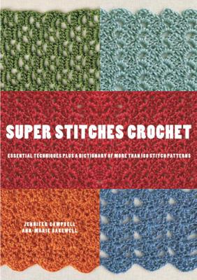 Super stitches crochet : essential techniques plus a dictionary of more than 180 stitch patterns cover image