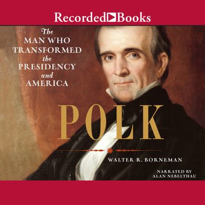 Polk [the man who transformed the presidency and America] cover image
