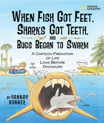 When fish got feet, sharks got teeth, and bugs began to swarm : a cartoon prehistory of life long before dinosaurs cover image