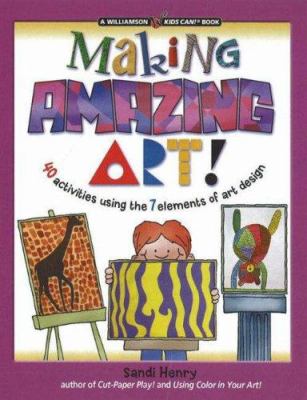 Making amazing art : 40 activities using the 7 elements of art design  cover image cdn