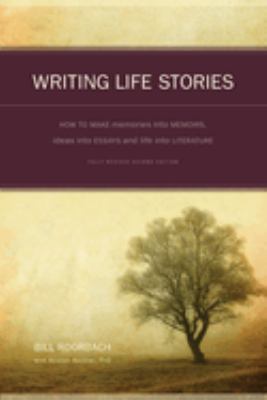 Writing life stories : how to make memories into memoirs, ideas into essays, and life into literature cover image