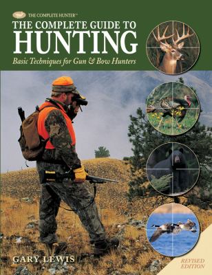 The complete guide to hunting : basic techniques for gun & bow hunters cover image