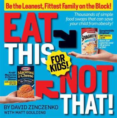 Eat this, not that! for kids! : thousands of simple food swaps that can save your child from obesity! cover image