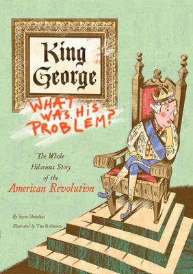 King George : what was his problem? : everything your schoolbooks didn't tell you about the American Revolution cover image