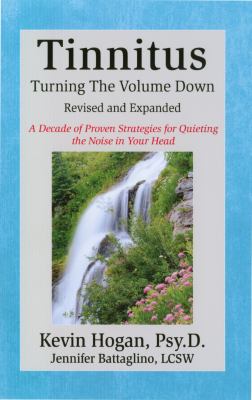 Tinnitus : turning the volume down : a decade of specific proven strategies for quieting the noise in your head cover image