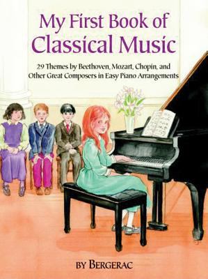 My first book of classical music : 29 themes by Beethoven, Mozart, Chopin and other great composers in easy piano arrangements cover image