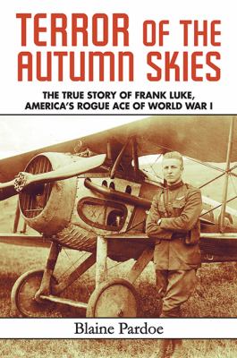 Terror of the autumn skies : the true story of Frank Luke, America's rogue ace of World War I cover image