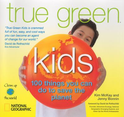 True green kids : 100 things you can do to save the planet cover image