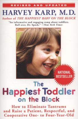 The happiest toddler on the block : how to eliminate tantrums and raise a patient, respectful, and cooperative one- to four-year-old cover image