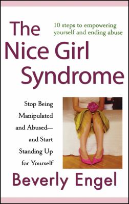 The nice girl syndrome : stop being manipulated and abused--and start standing up for yourself cover image