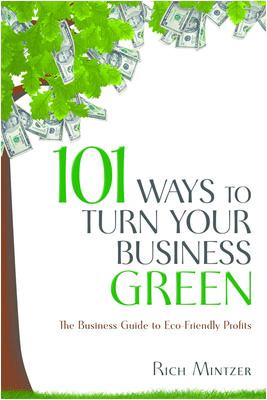 101 ways to turn your business green : the business guide to eco-friendly profits cover image