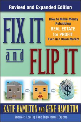 Fix it and flip it : how to make money rehabbing real estate for profit even in a down market cover image
