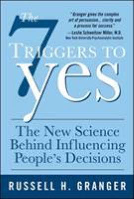 The 7 triggers to yes : the new science behind influencing people's decisions cover image