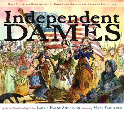 Independent dames : what you never knew about the women and girls of the American Revolution cover image