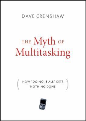 The myth of multitasking : how "doing it all" gets nothing done cover image