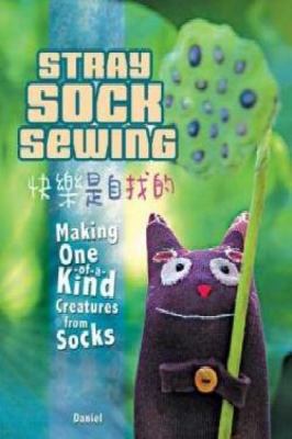 Stray sock sewing : making unique, imaginative sock dolls step-by-step cover image