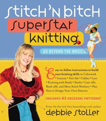 Stitch 'n bitch superstar knitting : go beyond the basics cover image