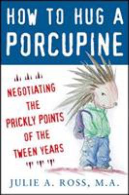 How to hug a porcupine : negotiating the prickly points of the tween years cover image