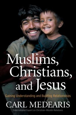 Muslims, Christians, and Jesus : gaining understanding and building relationships cover image