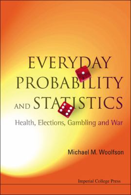 Everyday probability and statistics : health, elections, gambling and war cover image