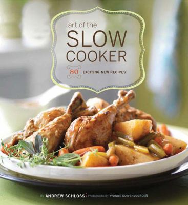 Art of the slow cooker : 80 exciting new recipes cover image