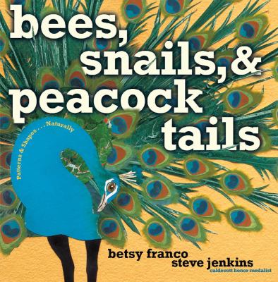 Bees, snails, and peacock tails : patterns & shapes-- naturally cover image