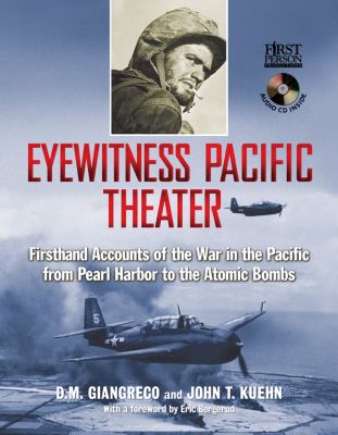 Eyewitness Pacific theater : firsthand accounts of the war in the Pacific from Pearl Harbor to the atomic bombs cover image