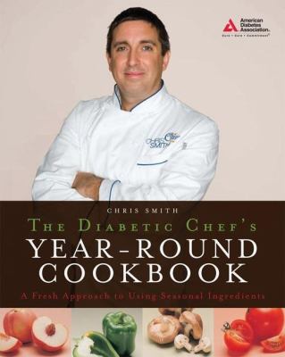 The diabetic chef's year-round cookbook : a fresh approach to using seasonal ingredients cover image