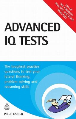 Advanced IQ tests : the toughest practice questions to test your lateral thinking, problem solving and reasoning skills cover image
