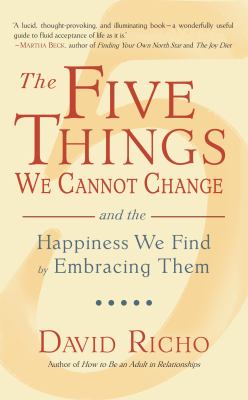 The five things we cannot change : and the happiness we find by embracing them cover image