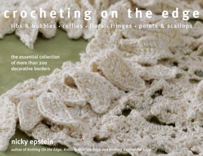 Crocheting on the edge : ribs & bobbles, ruffles, flora, fringes, points & scallops : the essential collection of more than 200 decorative borders cover image