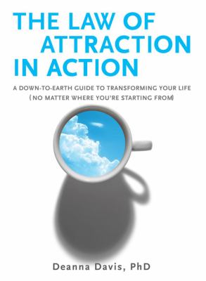 The law of attraction in action : a down-to-earth guide to transforming your life (no matter where you're starting from) cover image