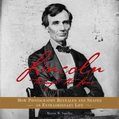 Lincoln through the lens : how photography revealed and shaped an extraordinary life  cover image cdn