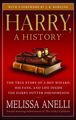 Harry, a history : the true story of a boy wizard, his fans, and life inside the Harry Potter phenomenon cover image