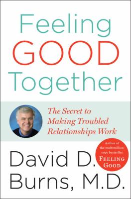 Feeling good together : the secret of making troubled relationships work cover image