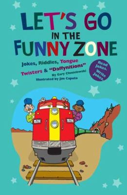 Let's go in the funny zone : jokes, riddles, tongue twisters & daffynitions cover image