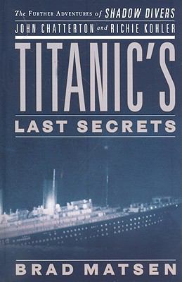 Titanic's last secrets the further adventures of shadow divers John Chatterton and Richie Kohler cover image